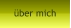 über mich